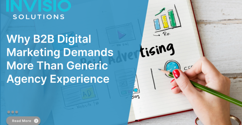 Why B2B Digital Marketing Demands More Than Generic Agency Experience