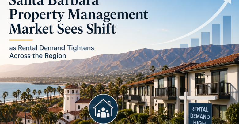 Santa Barbara Property Management Market Sees Shift as Rental Demand Tightens Across the Region